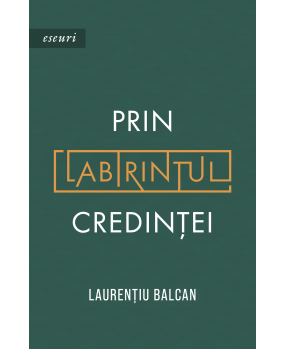 Prin labirintul credinței