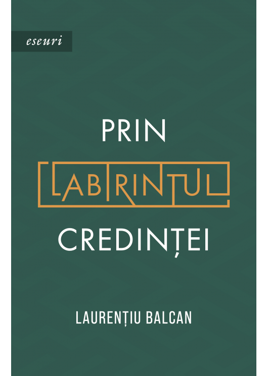Prin labirintul credinței